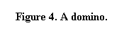 Text Box: Figure 4. A domino.