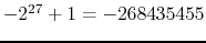 $-2^{27}+1 = -268435455$