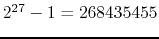 $2^{27}-1 = 268435455$