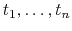 $t_1, \ldots, t_n$